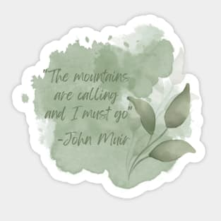 John Muir Quote - The Mountains are calling and I must go Sticker